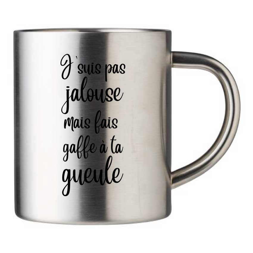 Mug inox personnalisé J'suis pas jalouse mais fais gaffe à ta gueule
