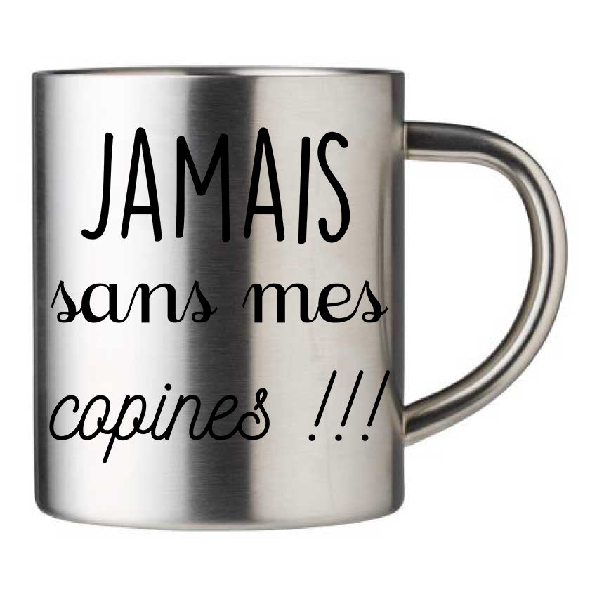 Mug inox personnalisé Jamais sans mes copines
