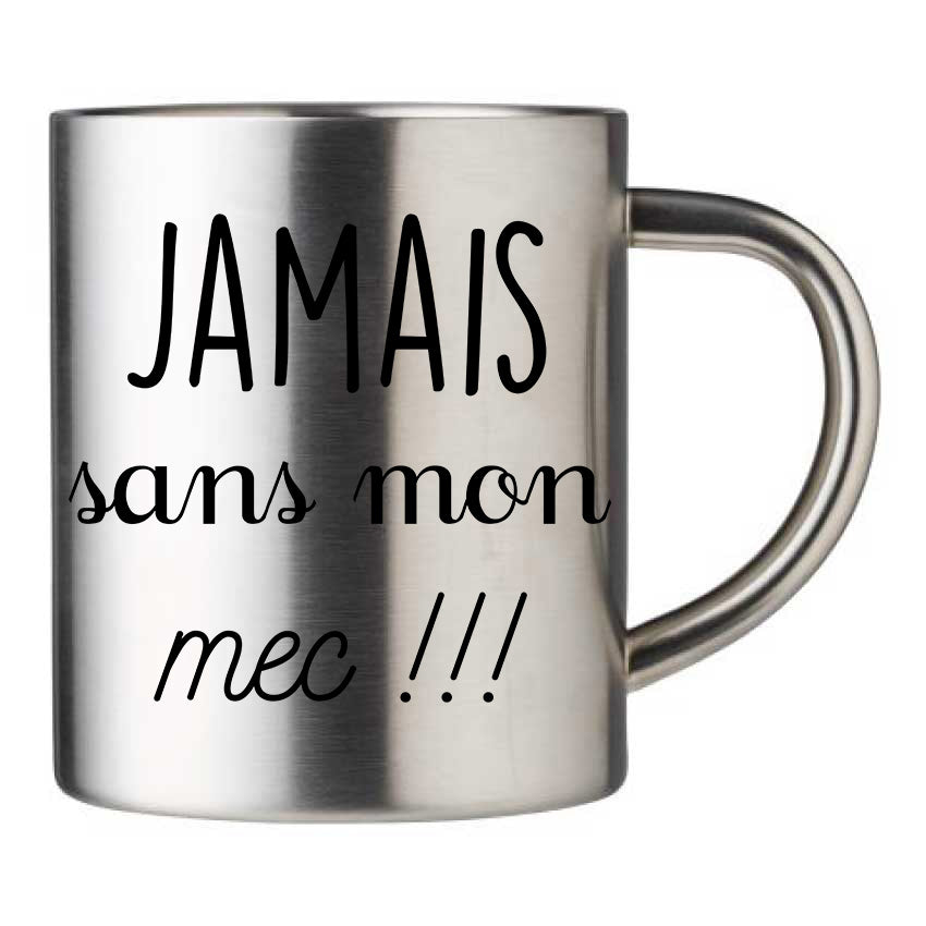 Mug inox personnalisé Jamais sans mon mec