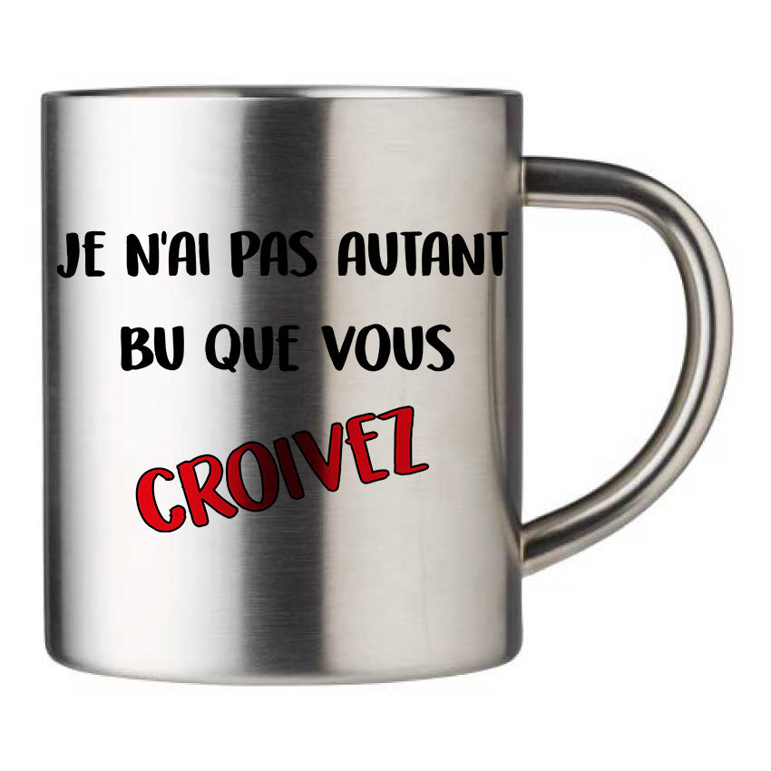 Mug inox personnalisé Je n'ai pas autant bu que vous croivez