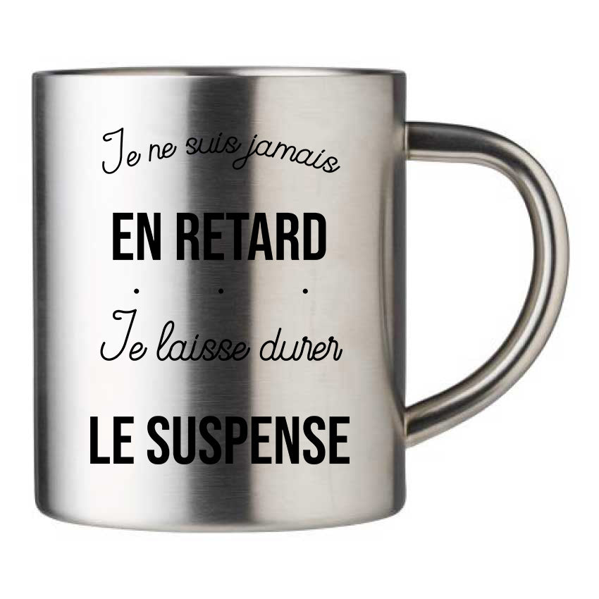 Mug inox personnalisé Je ne suis jamais en retard je laisse durer le suspens