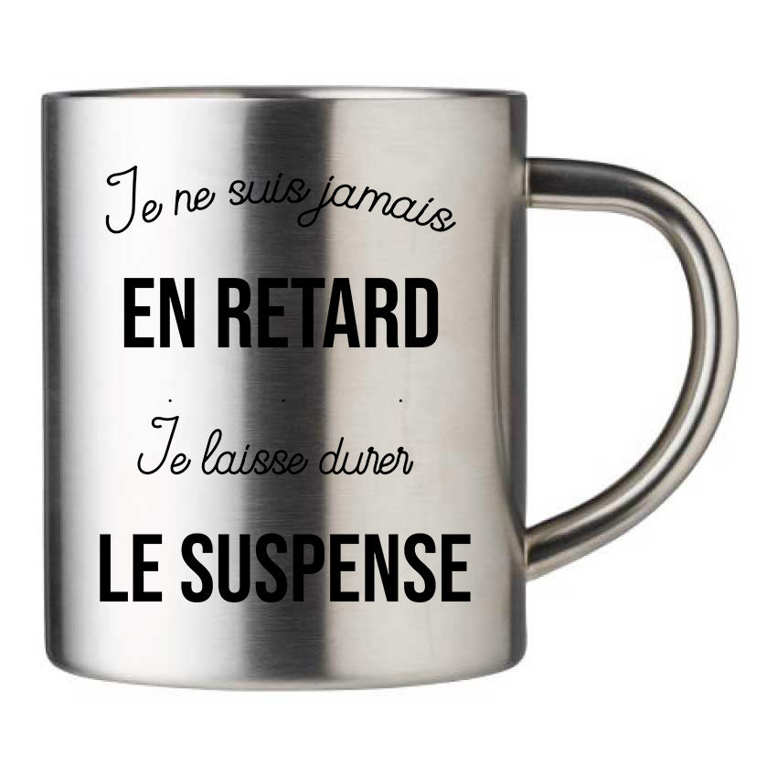 Mug inox personnalisé Je ne suis jamais en retard je laisse durer le suspense