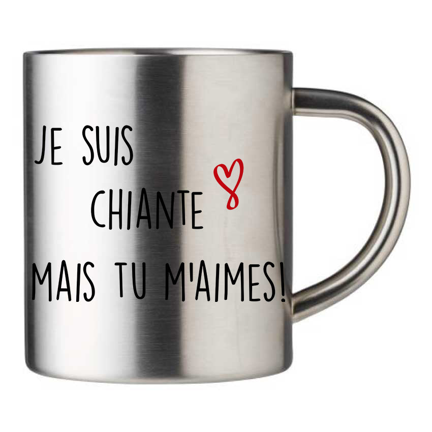 Mug inox personnalisé Je suis chiante mais tu m'aimes