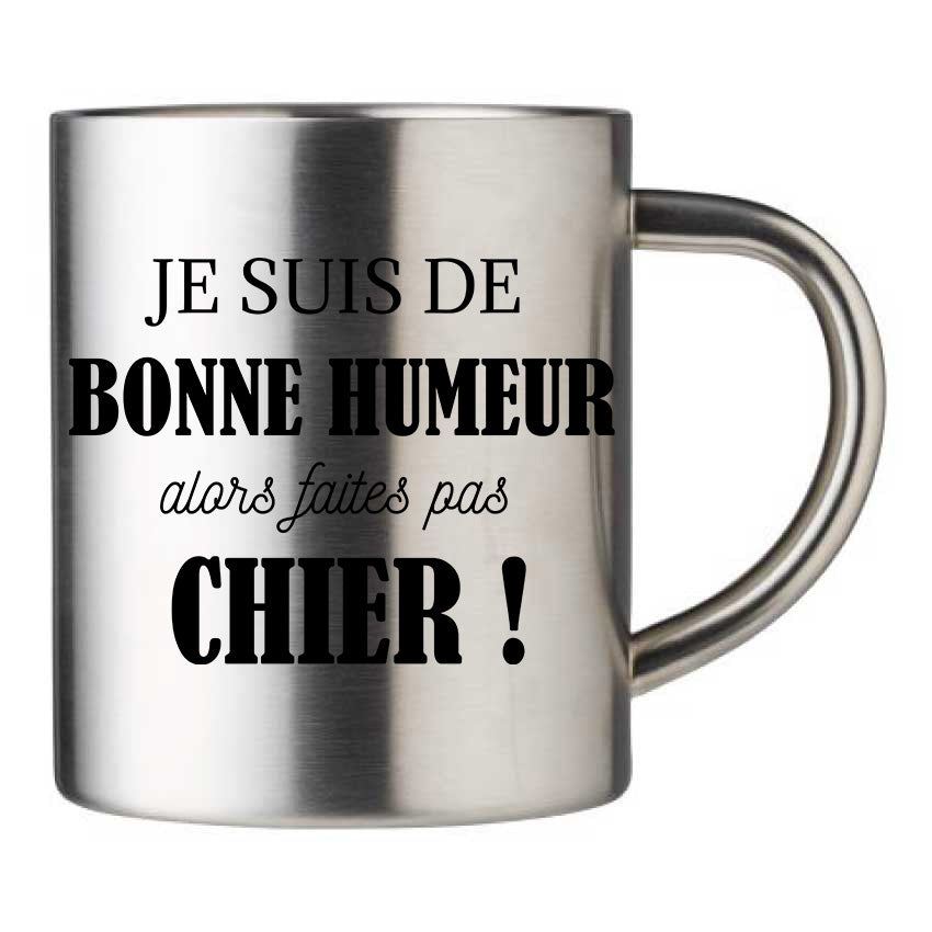 Mug inox personnalisé Je suis de bonne humeur alors faites pas chier
