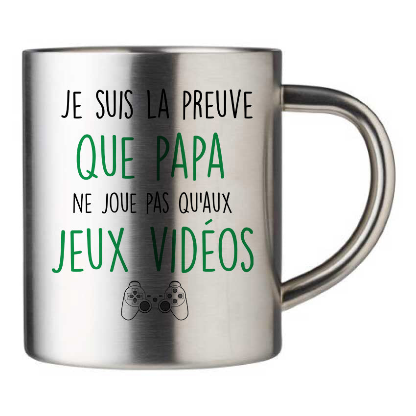 Mug inox personnalisé Je suis la preuve que papa ne joue pas qu'aux jeux videos
