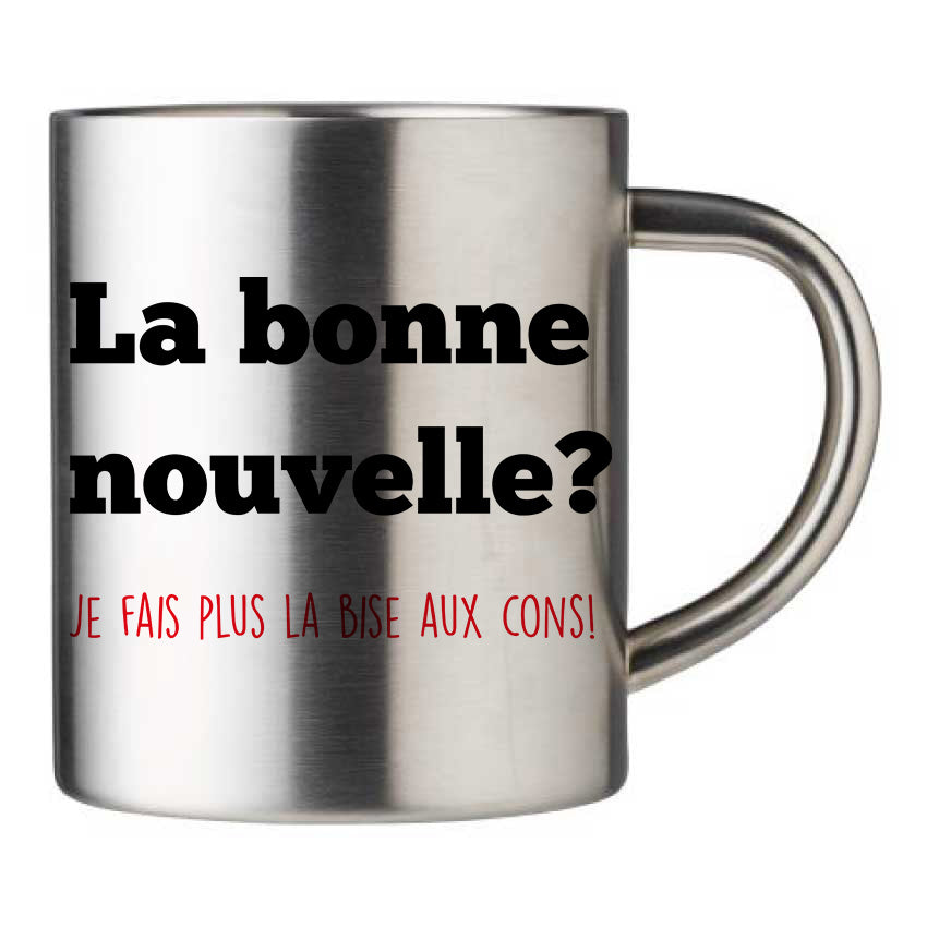 Mug inox personnalisé La bonne nouvelle je fais plus la bise aux cons