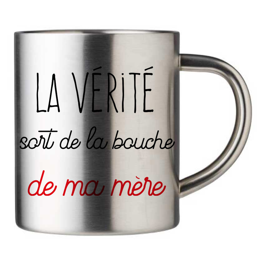 Mug inox personnalisé La verite sort de la bouche de ma mere