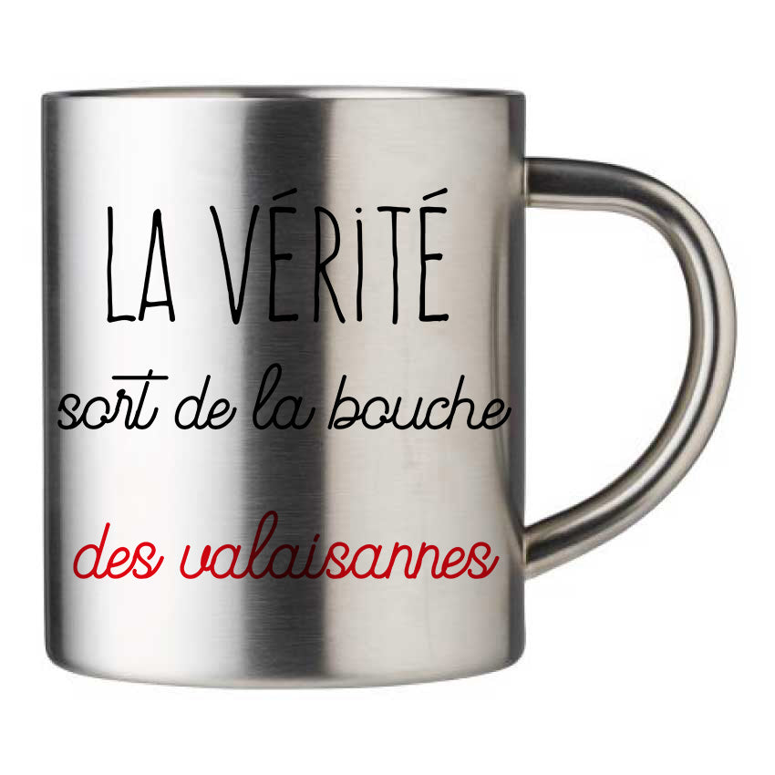 Mug inox personnalisé La verite sort de la bouche des valaisannes