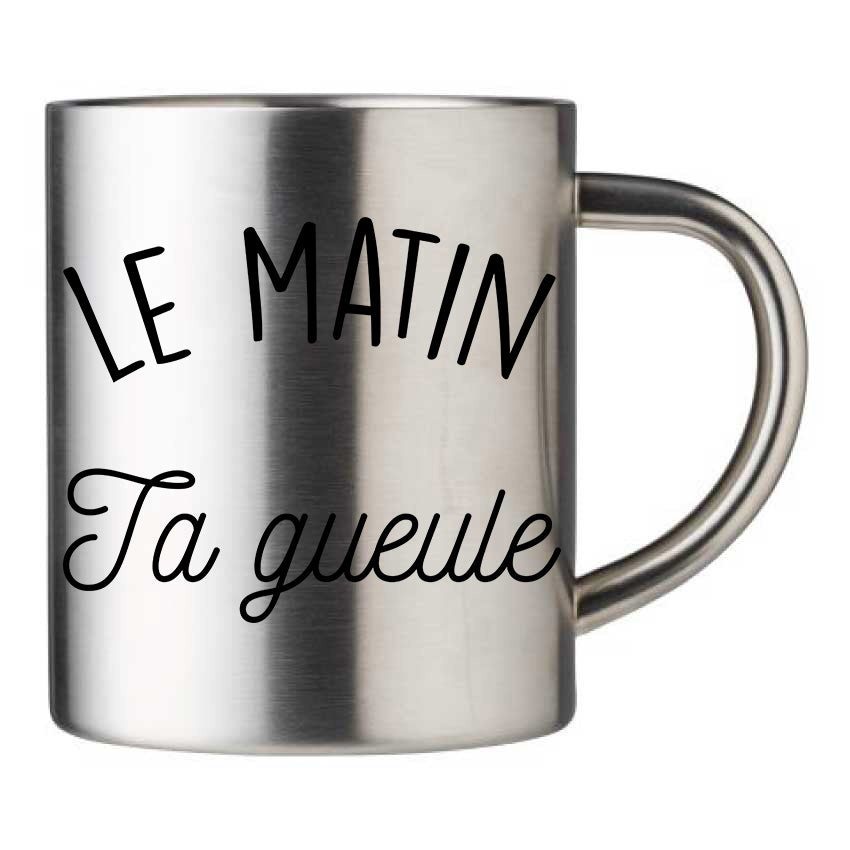 Mug inox personnalisé Le matin ta gueuele