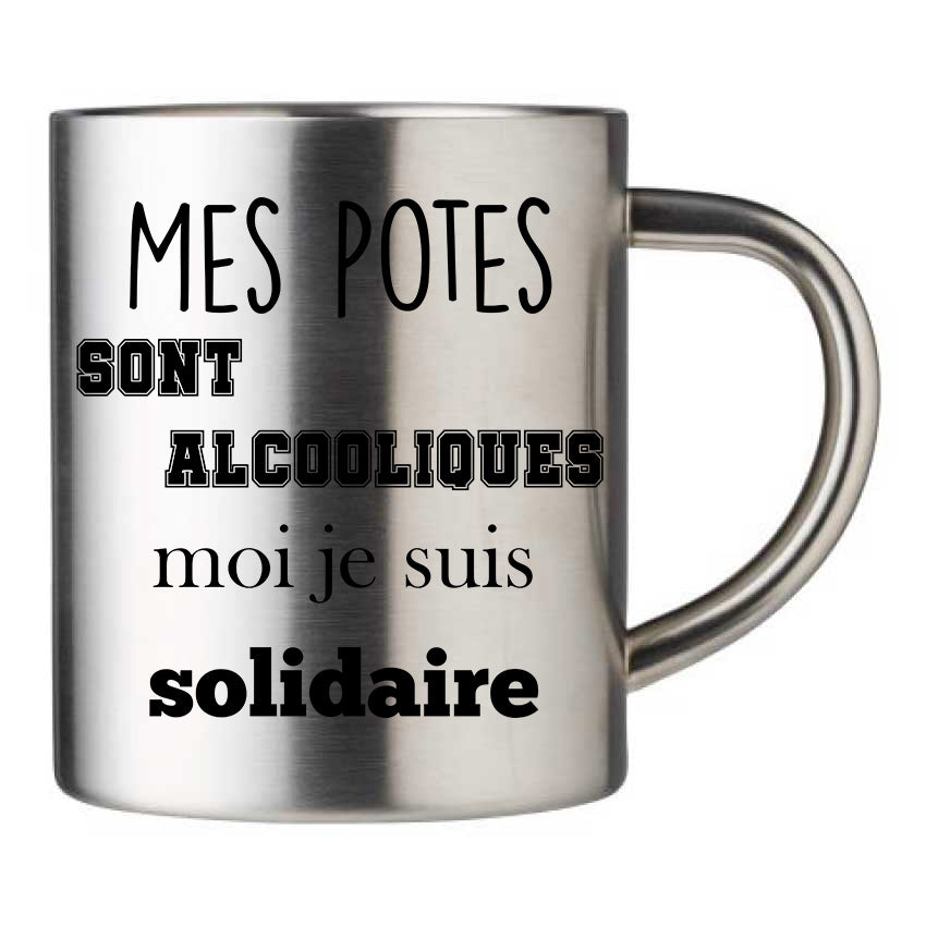 Mug inox personnalisé Mes potes sont alcooliques moi je suis solidaire