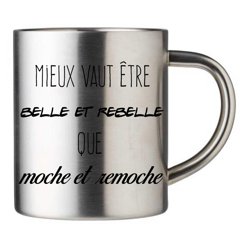 Mug inox personnalisé Mieux vaut etre belle et rebelle que moche et remoche