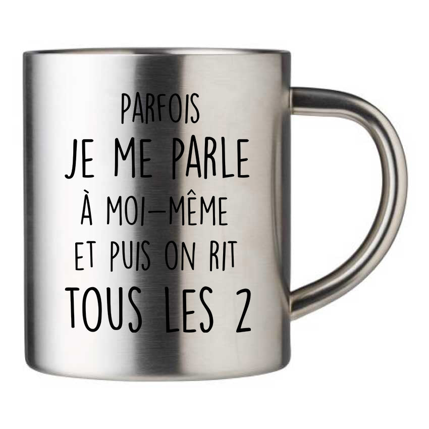 Mug inox personnalisé Parfois je me parle à moi-même et puis on rit tous les 2