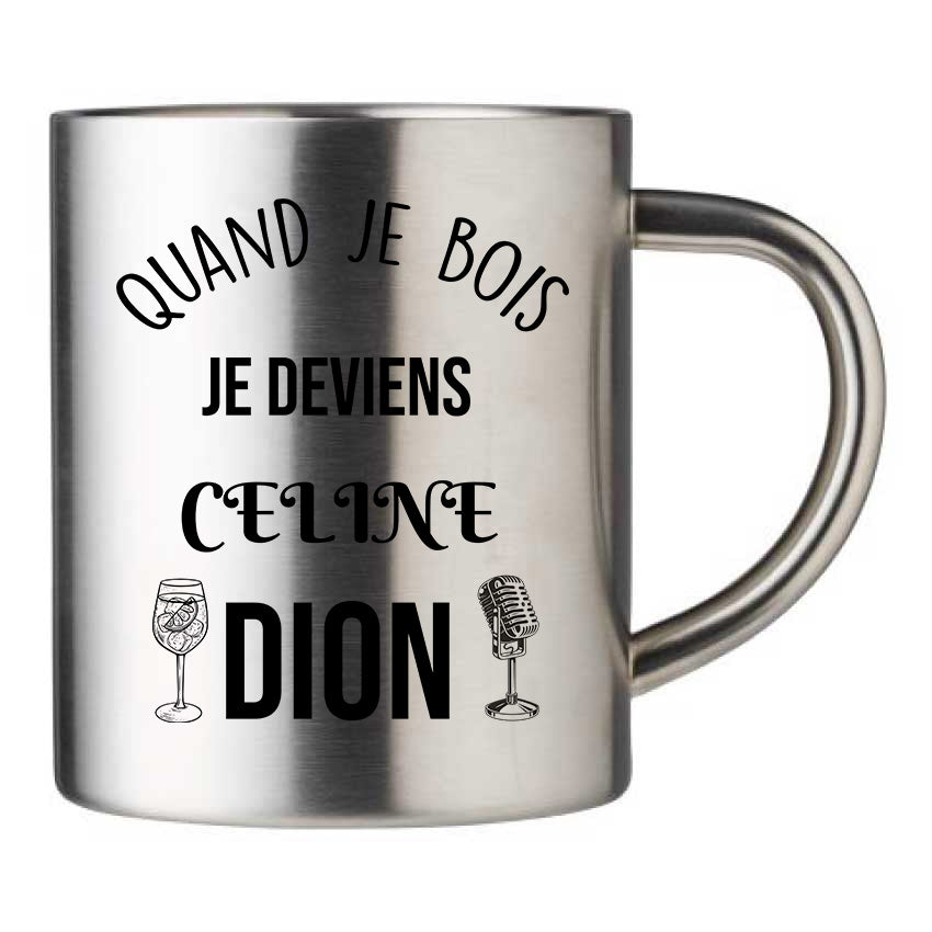 Mug inox personnalisé Quand je bois je deviens Celine Dion
