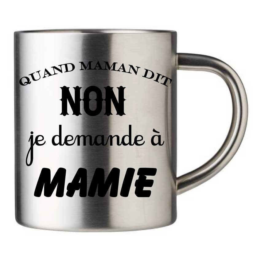 Mug inox personnalisé Quand maman dit non je demande a mamie
