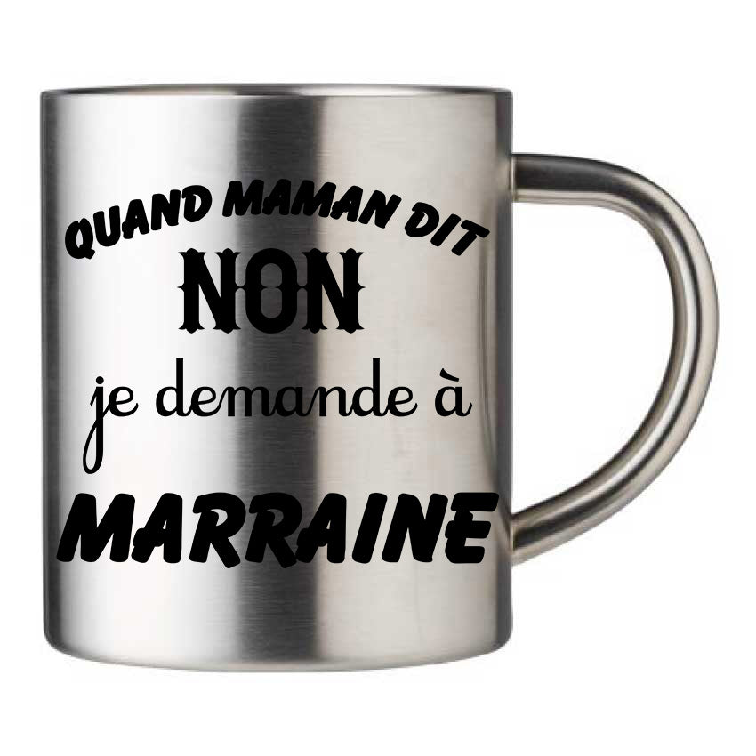 Mug inox personnalisé Quand maman dit non je demande a marraine