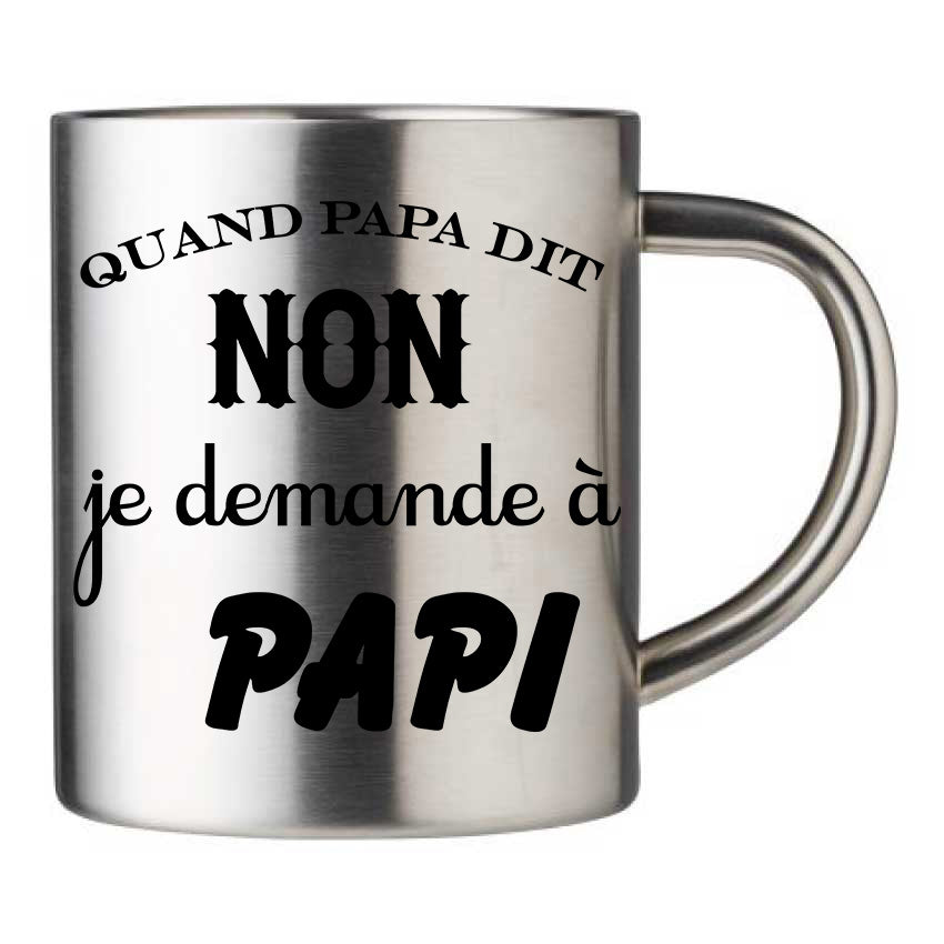 Mug inox personnalisé Quand papa dit non je demande a papi