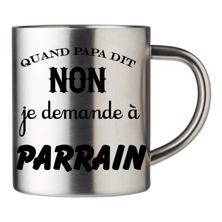 Mug inox personnalisé Quand papa dit non je demande a parrain