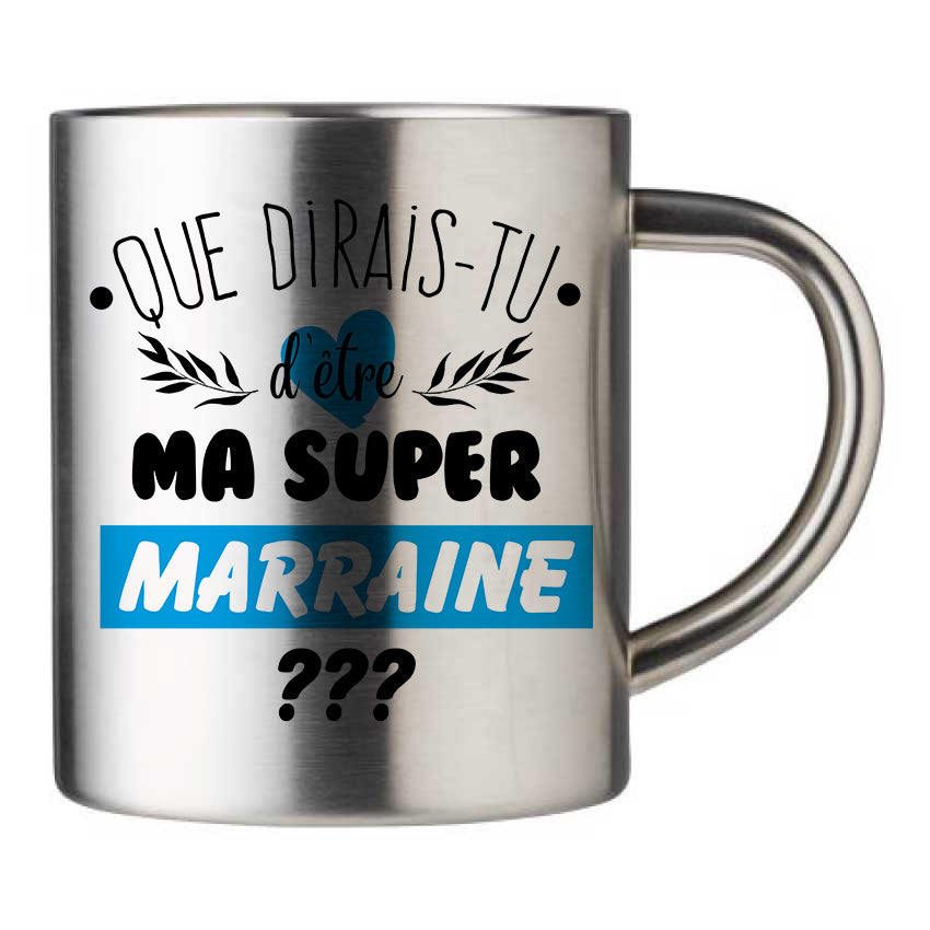 Mug inox personnalisé Que dirais-tu d'etre ma super marraine