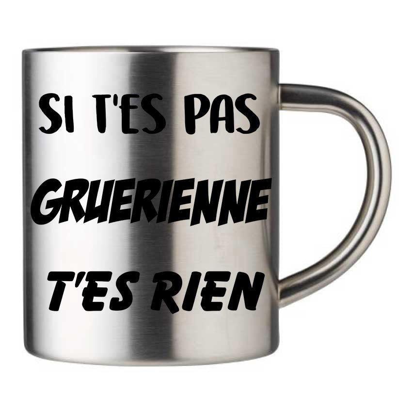Mug inox personnalisé Si t'es pas Gruerienne t'es rien