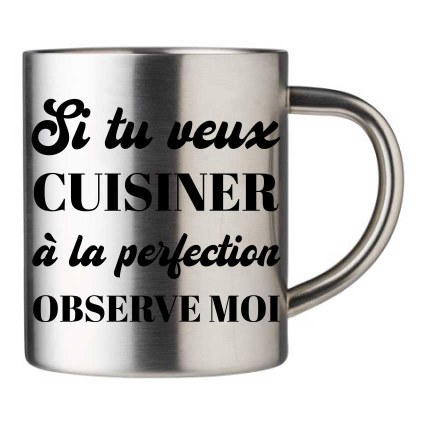 Mug inox personnalisé Si tu veux cuisiner à la perfection observe moi