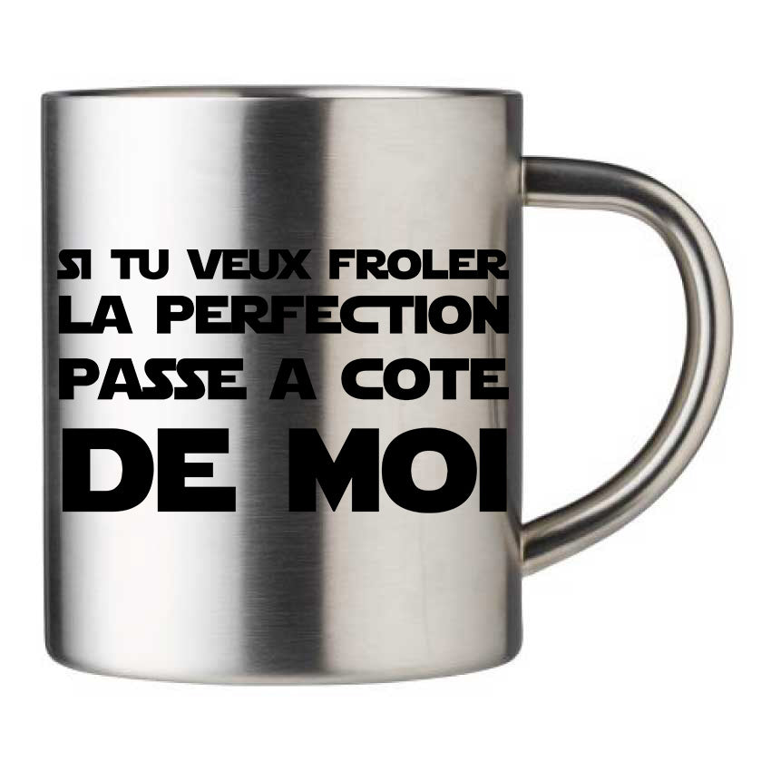 Mug inox personnalisé Si tu veux froler la perfection passe à coté de moi