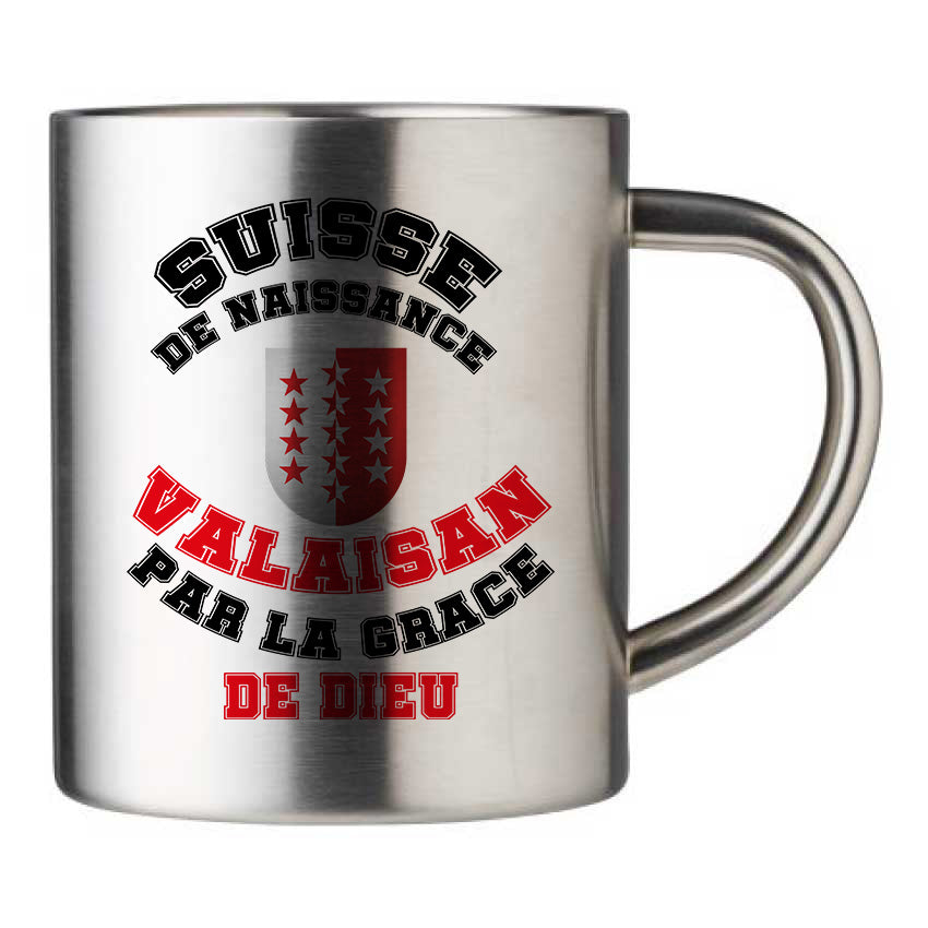 Mug inox personnalisé Suisse de naissance Valaisan par la grace de Dieu