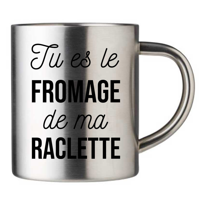 Mug inox personnalisé Tu es le fromage de ma raclette