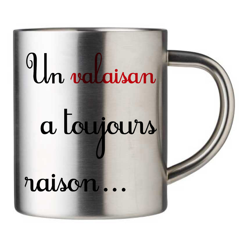 Mug inox personnalisé Un valaisan a toujours raison