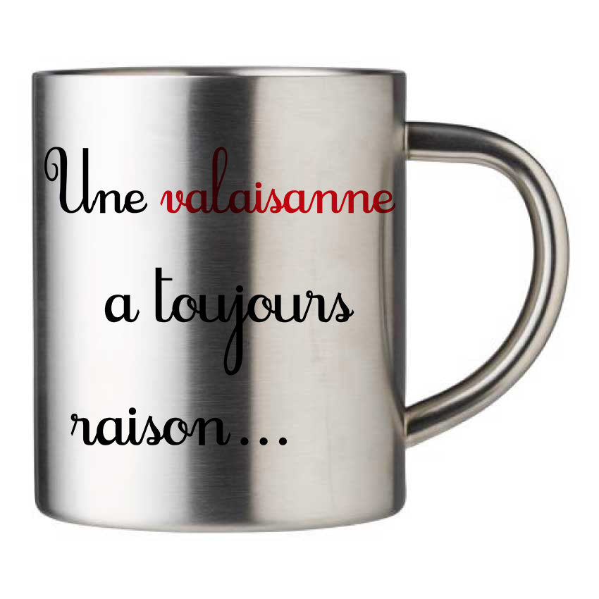 Mug inox personnalisé Une valaisanne a toujours raison