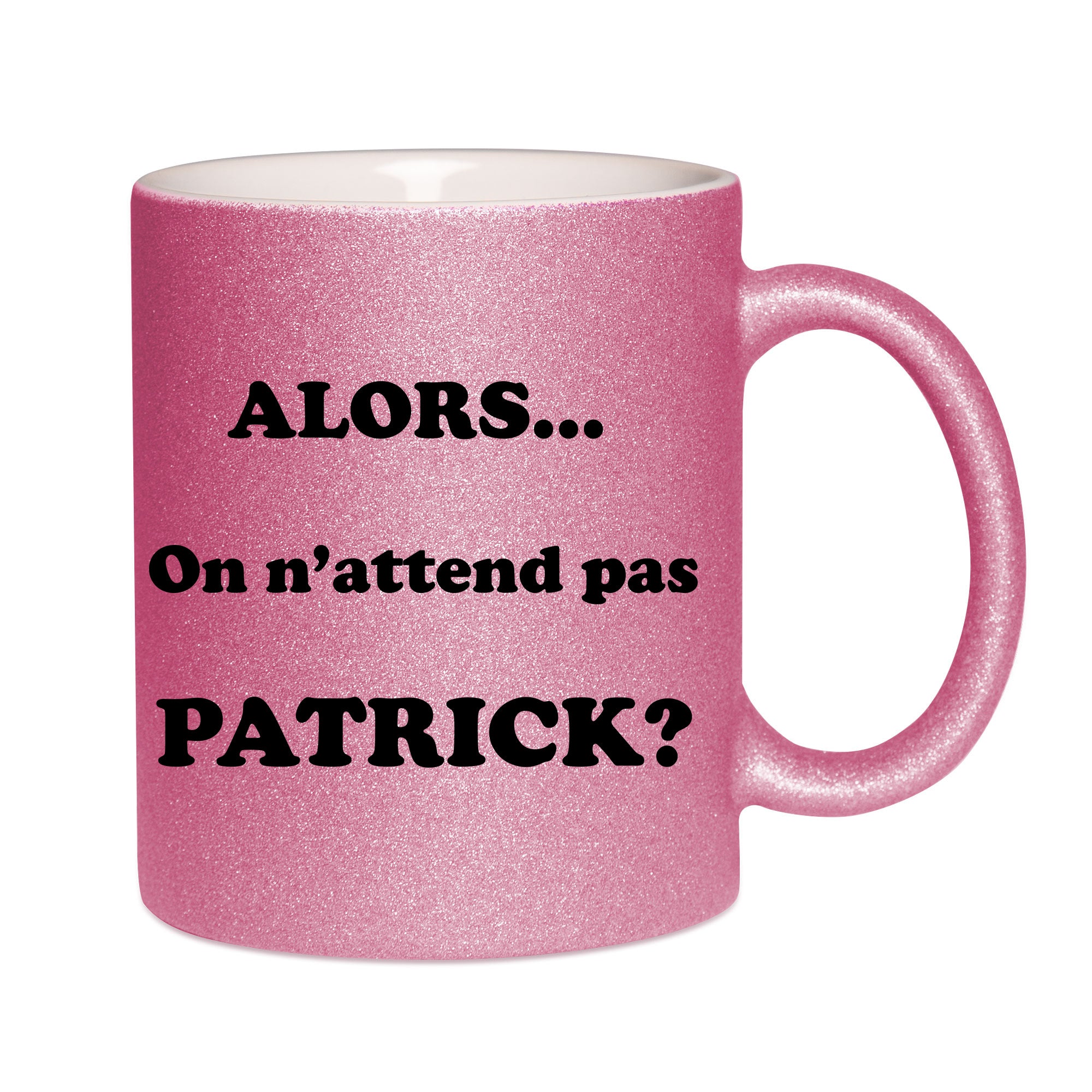 Mug paillettes rose personnalisé Alors on n'attend pas Patrick