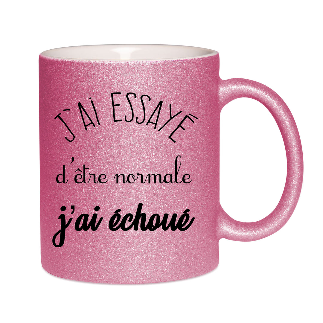 Mug paillettes rose personnalisé J'ai essayé d'etre normale j'ai échoué