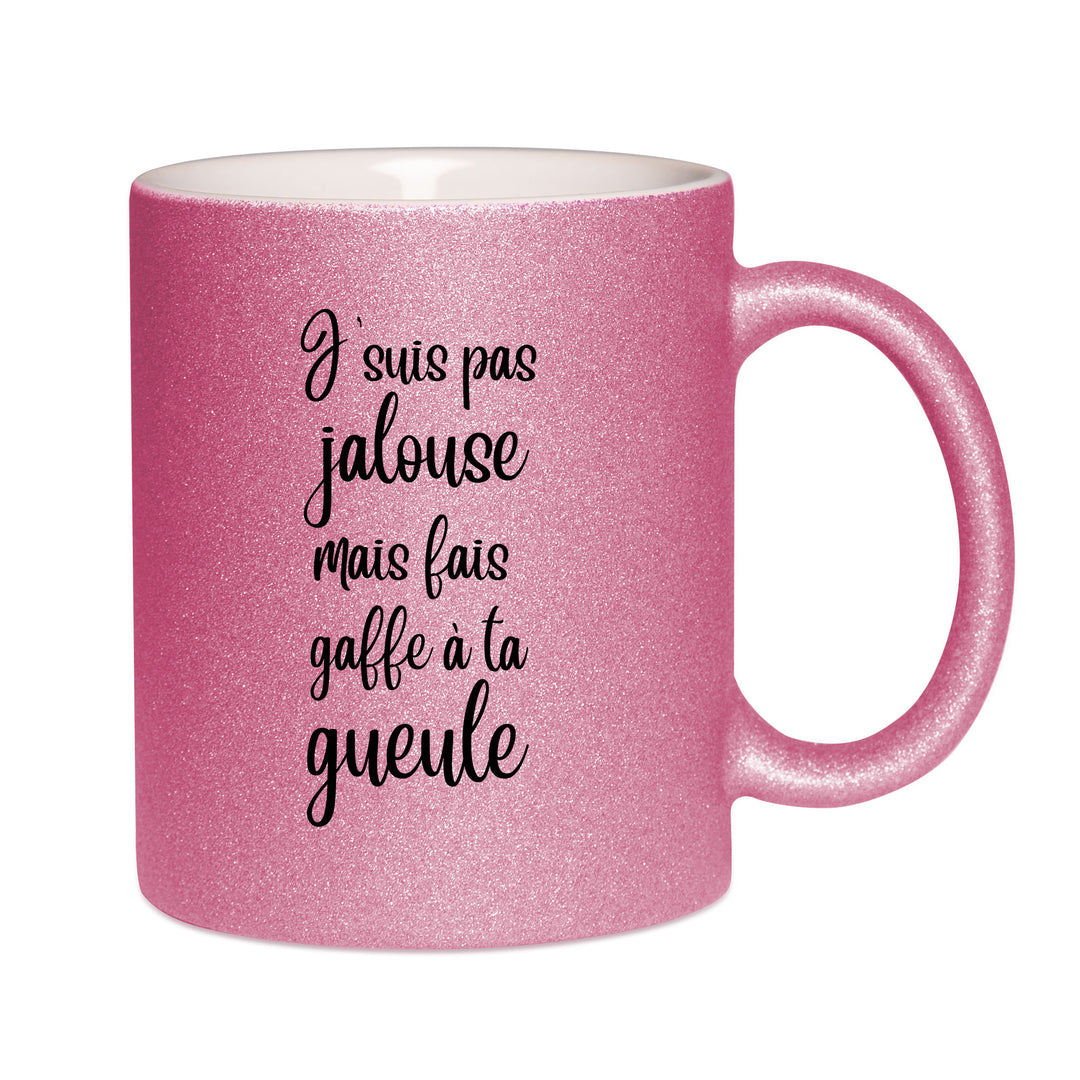 Mug paillettes rose personnalisé J'suis pas jalouse mais fais gaffe à ta gueule