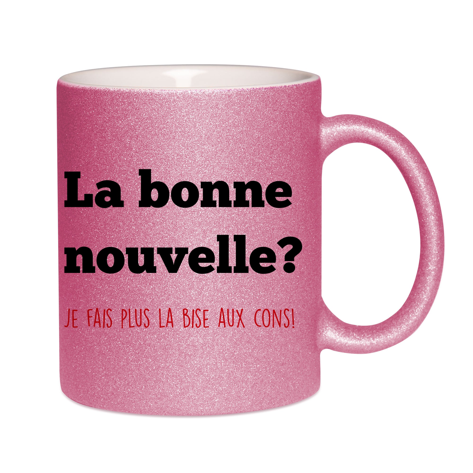 Mug paillettes rose personnalisé La bonne nouvelle je fais plus la bise aux cons