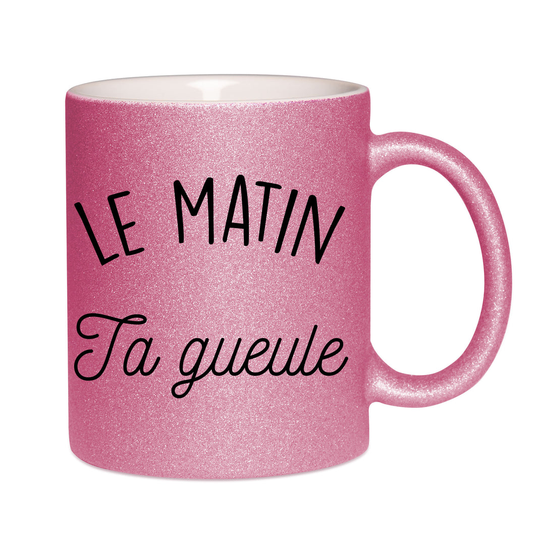 Mug paillettes rose personnalisé Le matin ta gueuele