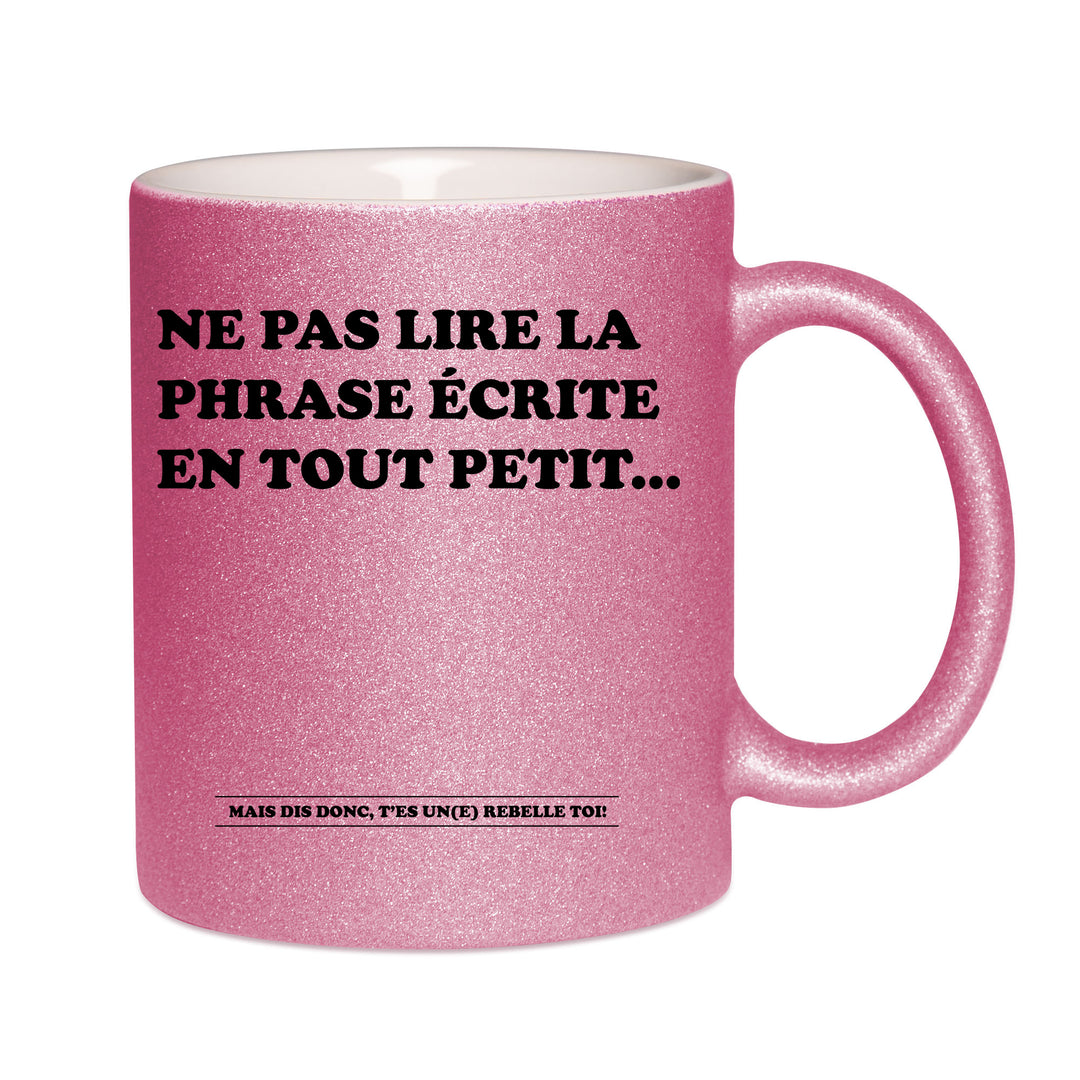 Mug paillettes rose personnalisé Ne pas lire ce qui est ecrit en tout petit