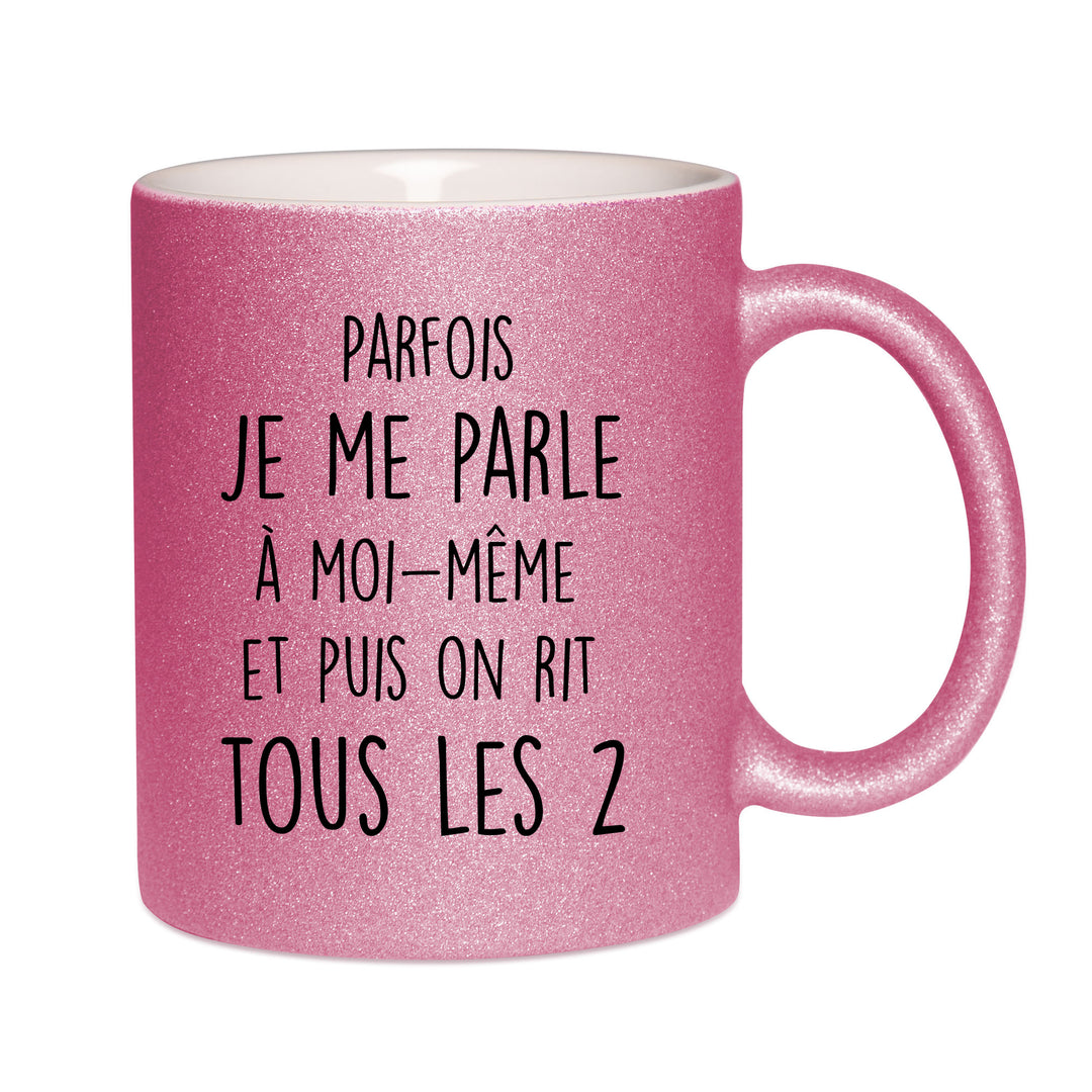 Mug paillettes rose personnalisé Parfois je me parle à moi-même et puis on rit tous les 2