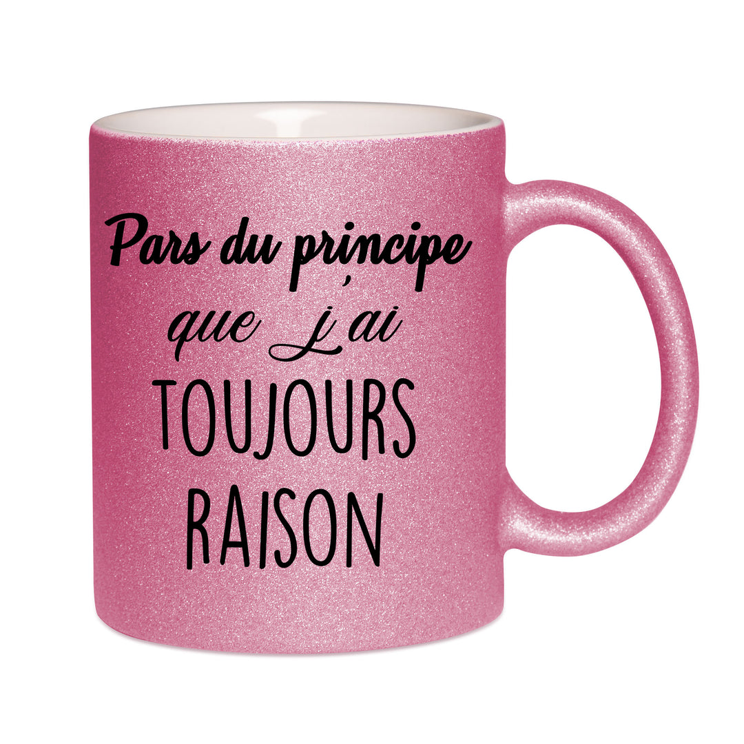 Mug paillettes rose personnalisé Pars du principe que j'ai toujours raison