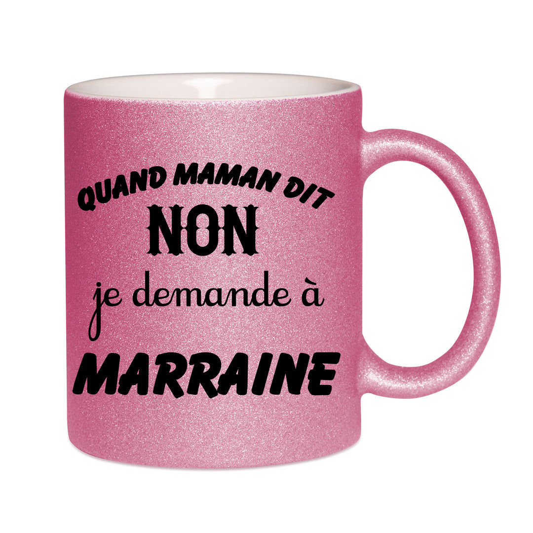Mug paillettes rose personnalisé Quand maman dit non je demande a marraine