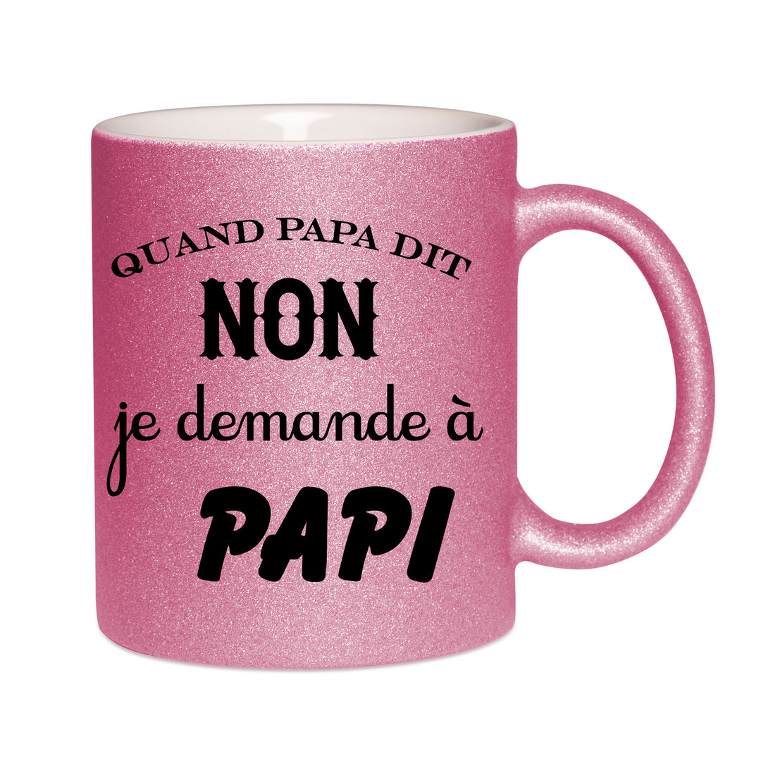 Mug paillettes rose personnalisé Quand papa dit non je demande a papi