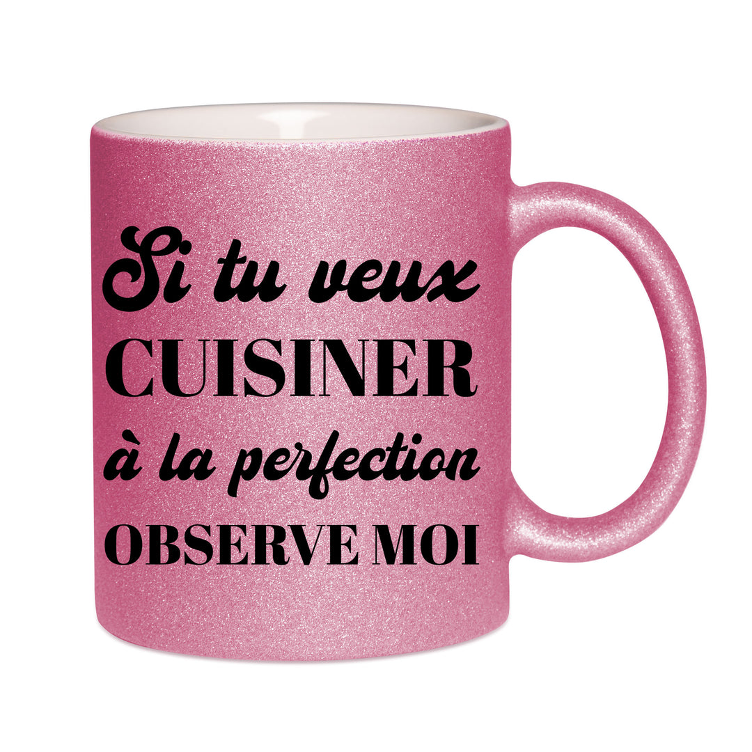 Mug paillettes rose personnalisé Si tu veux cuisiner à la perfection observe moi