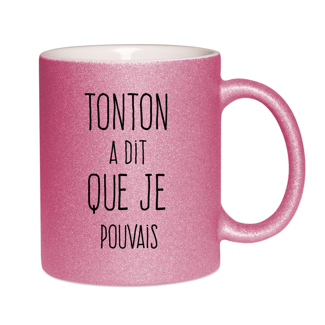 Mug paillettes rose personnalisé Tonton a dit que je pouvais