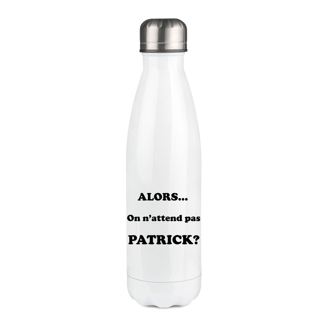 Thermos inox personnalisé Alors on n'attend pas Patrick