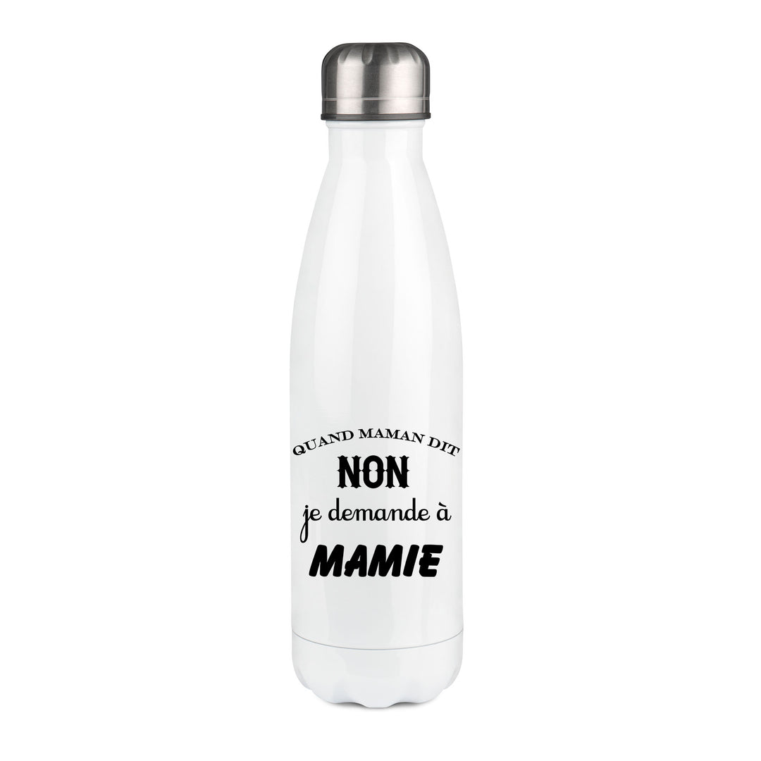 Thermos inox personnalisé Quand maman dit non je demande a mamie