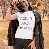T Shirt Femme Possessive jalouse dangereuse