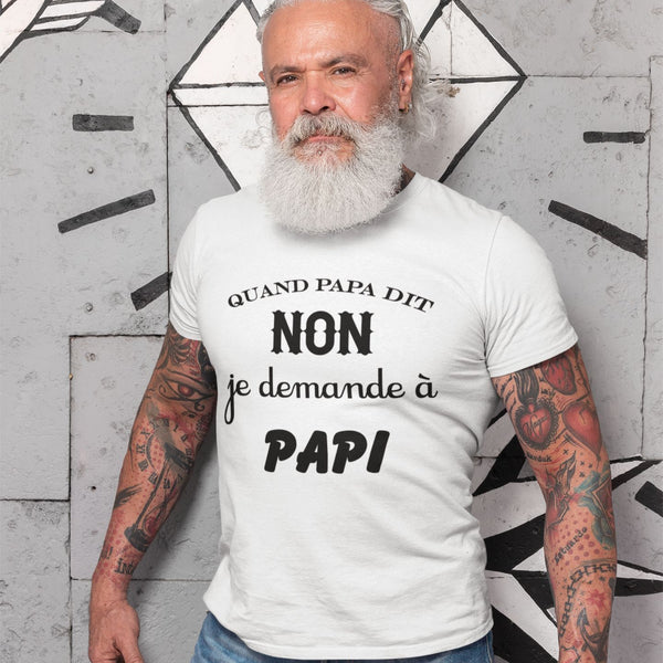 T-shirt Homme Quand papa dit non je demande a papi
