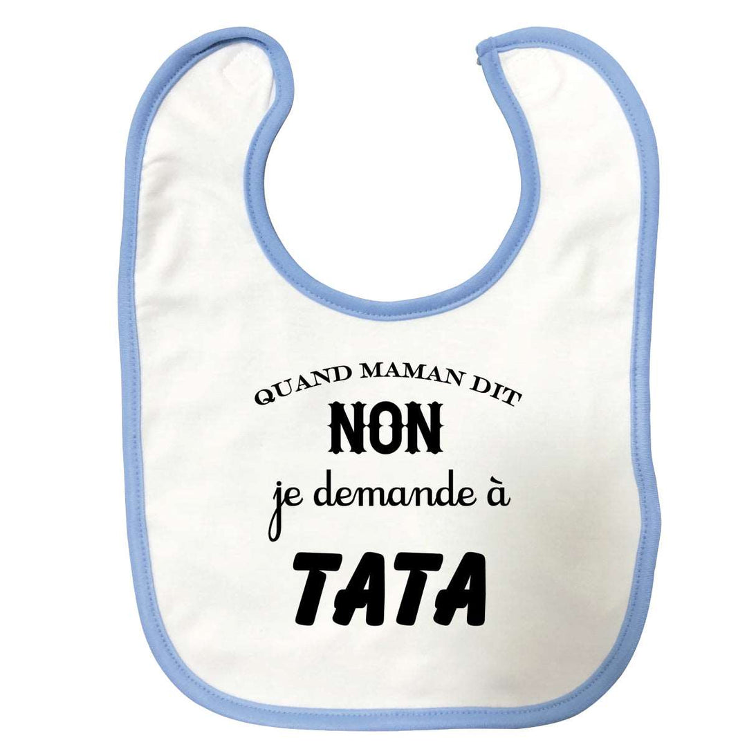 Bavette Quand maman dit non je demande a tata Bleue
