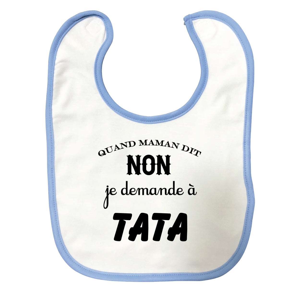 Bavette Quand maman dit non je demande a tata Bleue