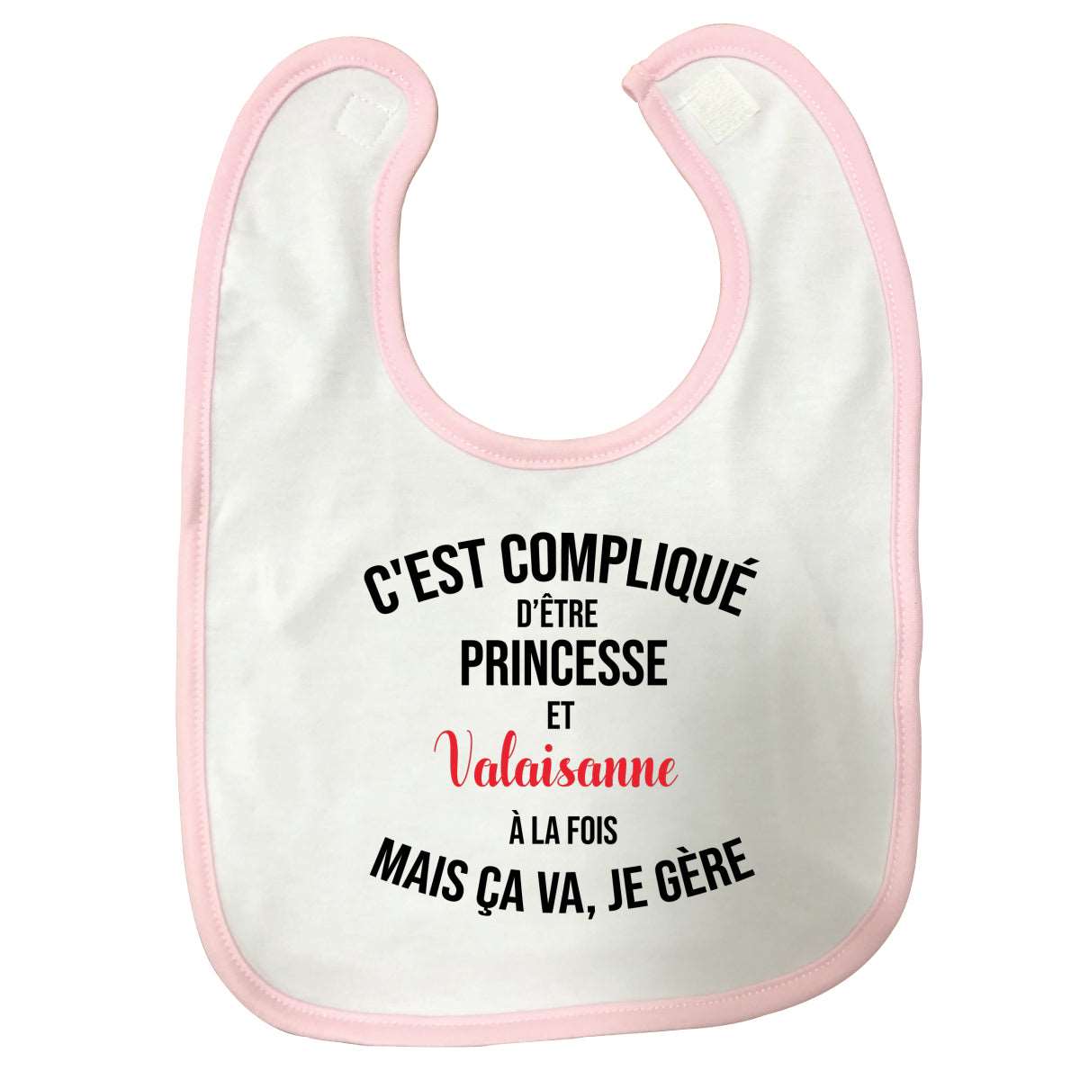 Bavette C'est complique d'etre princesse et valaisanne rose