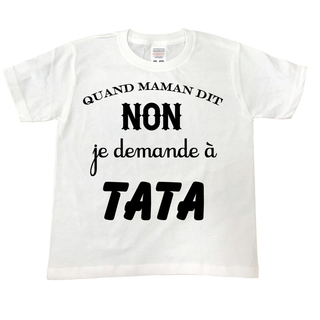 T Shirt enfant Quand maman dit non je demande a tata