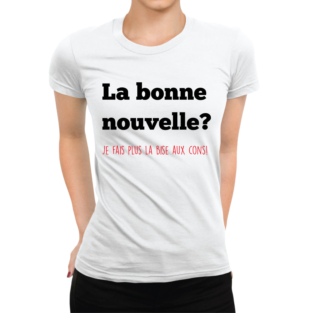 T-shirt femme La bonne nouvelle je fais plus la bise aux cons - L'atelier Suisse